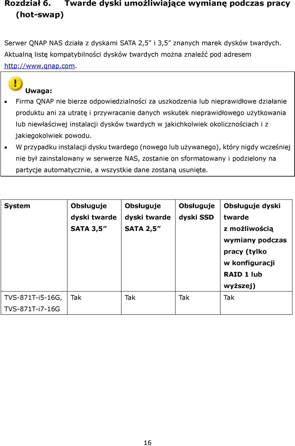 Uwaga: Firma QNAP nie bierze odpowiedzialności za uszkodzenia lub nieprawidłowe działanie produktu ani za utratę i przywracanie danych wskutek nieprawidłowego użytkowania lub niewłaściwej instalacji