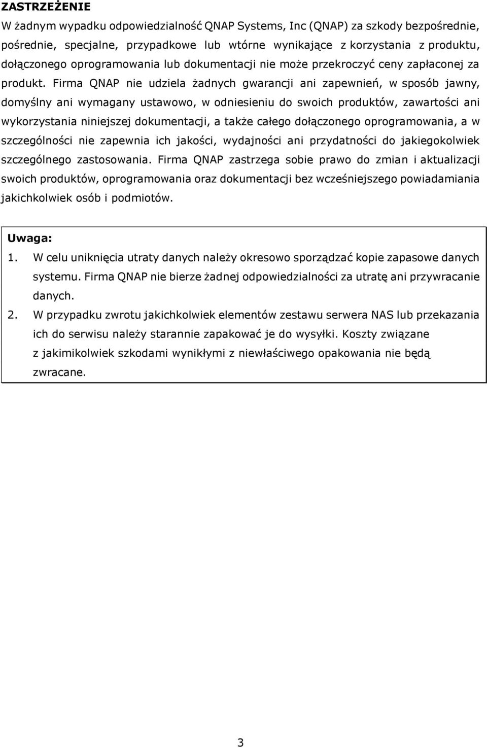 Firma QNAP nie udziela żadnych gwarancji ani zapewnień, w sposób jawny, domyślny ani wymagany ustawowo, w odniesieniu do swoich produktów, zawartości ani wykorzystania niniejszej dokumentacji, a