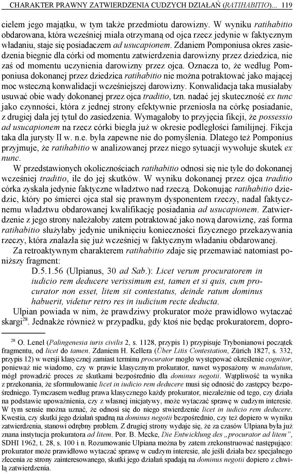 Zdaniem Pomponiusa okres zasiedzenia biegnie dla córki od momentu zatwierdzenia darowizny przez dziedzica, nie zaś od momentu uczynienia darowizny przez ojca.