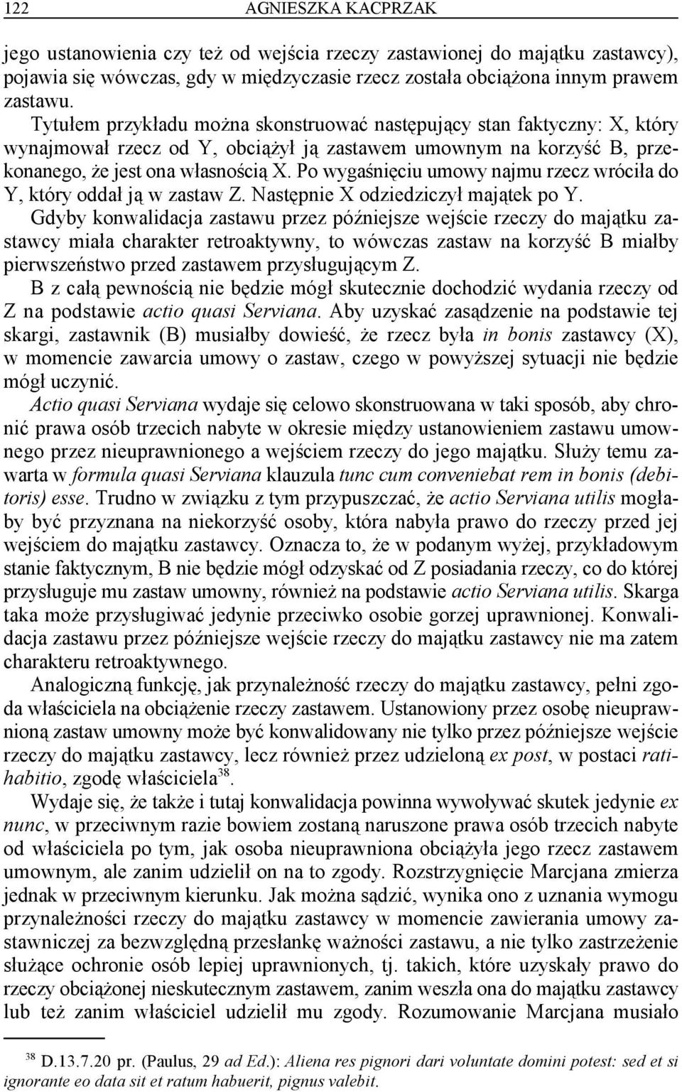 Po wygaśnięciu umowy najmu rzecz wróciła do Y, który oddał ją w zastaw Z. Następnie X odziedziczył majątek po Y.