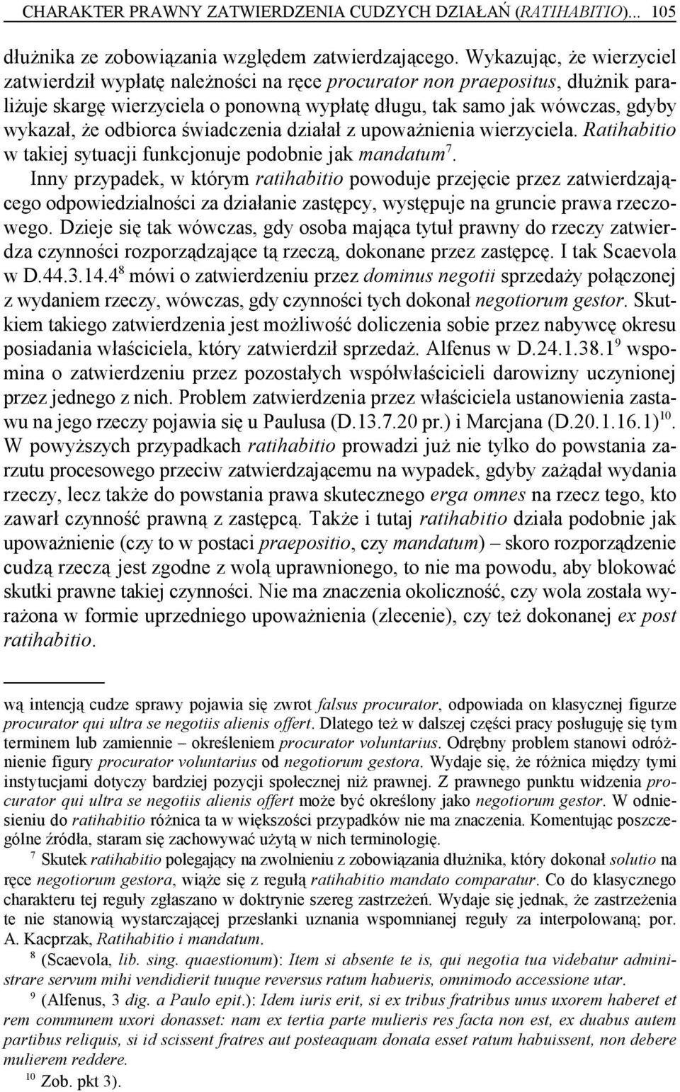 odbiorca świadczenia działał z upoważnienia wierzyciela. Ratihabitio 7 w takiej sytuacji funkcjonuje podobnie jak mandatum.