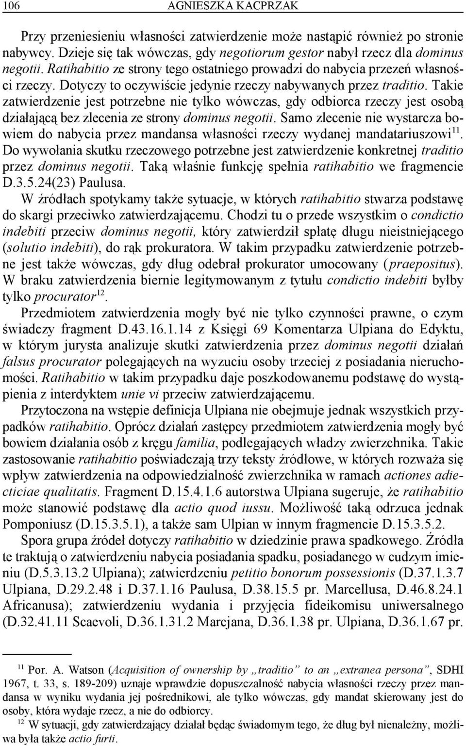 Takie zatwierdzenie jest potrzebne nie tylko wówczas, gdy odbiorca rzeczy jest osobą działającą bez zlecenia ze strony dominus negotii.