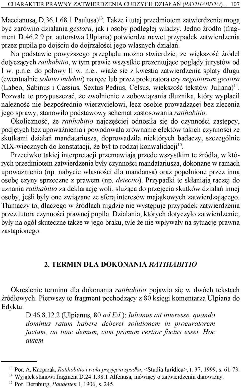 autorstwa Ulpiana) potwierdza nawet przypadek zatwierdzenia przez pupila po dojściu do dojrzałości jego własnych działań.