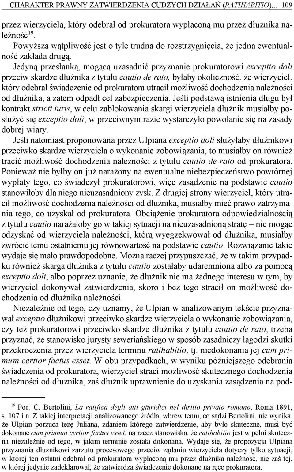 Jedyną przesłanką, mogącą uzasadnić przyznanie prokuratorowi exceptio doli przeciw skardze dłużnika z tytułu cautio de rato, byłaby okoliczność, że wierzyciel, który odebrał świadczenie od