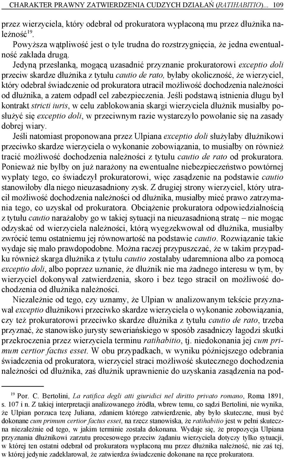 Jedyną przesłanką, mogącą uzasadnić przyznanie prokuratorowi exceptio doli przeciw skardze dłużnika z tytułu cautio de rato, byłaby okoliczność, że wierzyciel, który odebrał świadczenie od