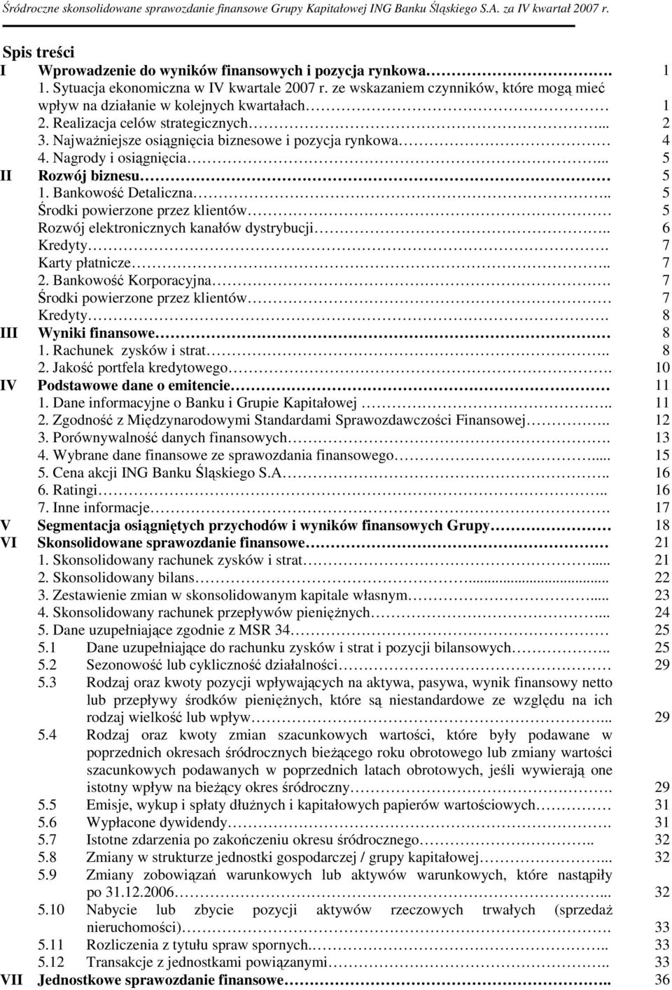 Nagrody i osiągnięcia... 5 II Rozwój biznesu 5 1. Bankowość Detaliczna.. 5 Środki powierzone przez klientów 5 Rozwój elektronicznych kanałów dystrybucji.. 6 Kredyty. 7 Karty płatnicze.. 7 2.