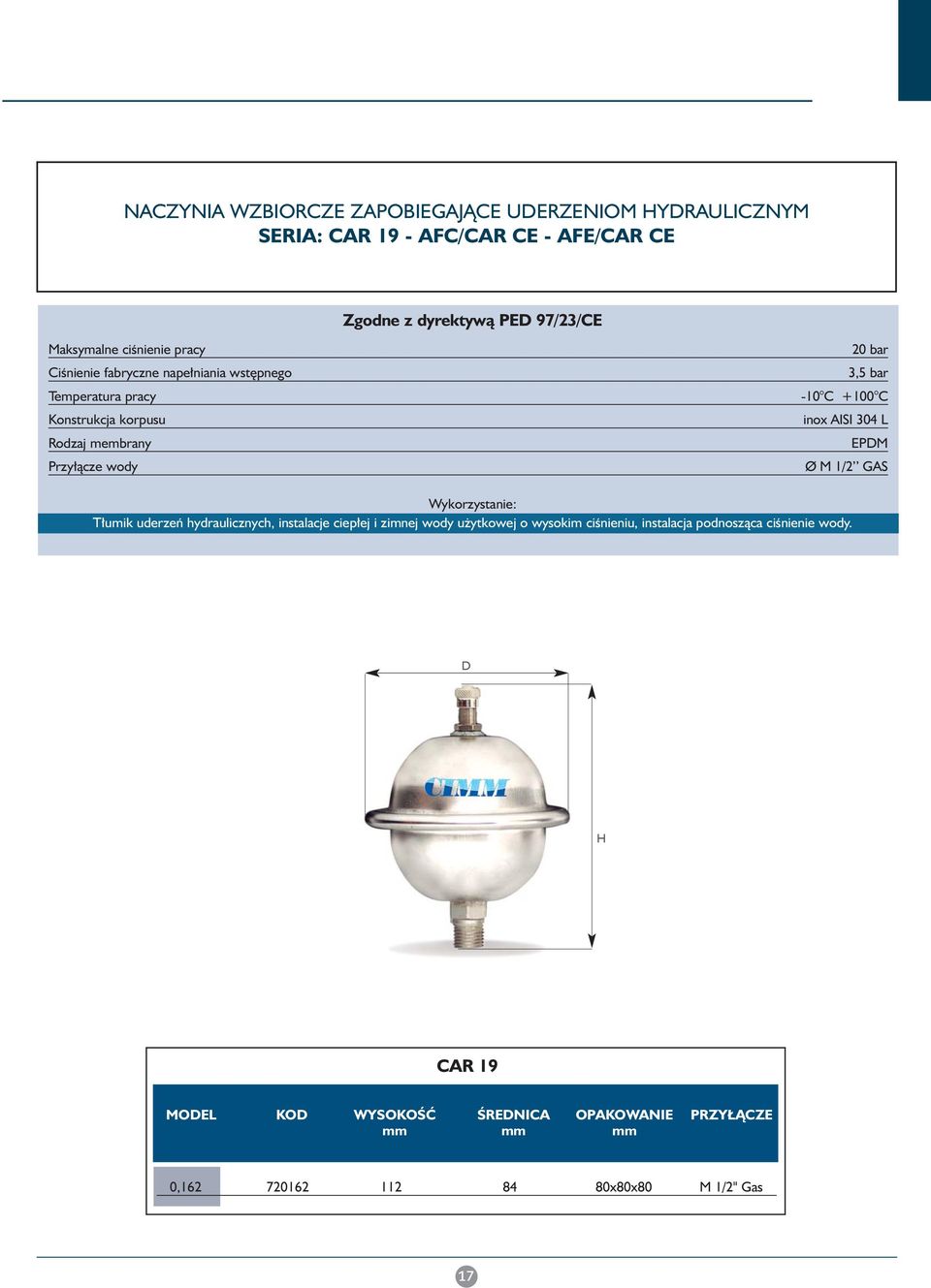 -10 C +100 C inox AISI 304 L EPM Ø M 1/2 GAS Wykorzystanie: T umik uderzeƒ hydraulicznych, instalacje ciep ej i zimnej wody u ytkowej o wysokim