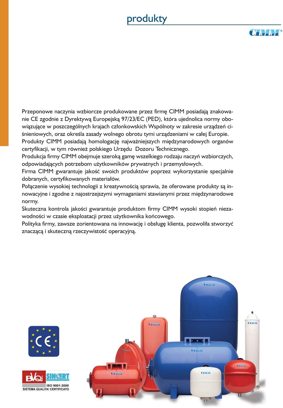 Produkty CIMM posiadajà homologacj najwa niejszych mi dzynarodowych organów certyfikacji, w tym równie polskiego Urz du ozoru Technicznego.