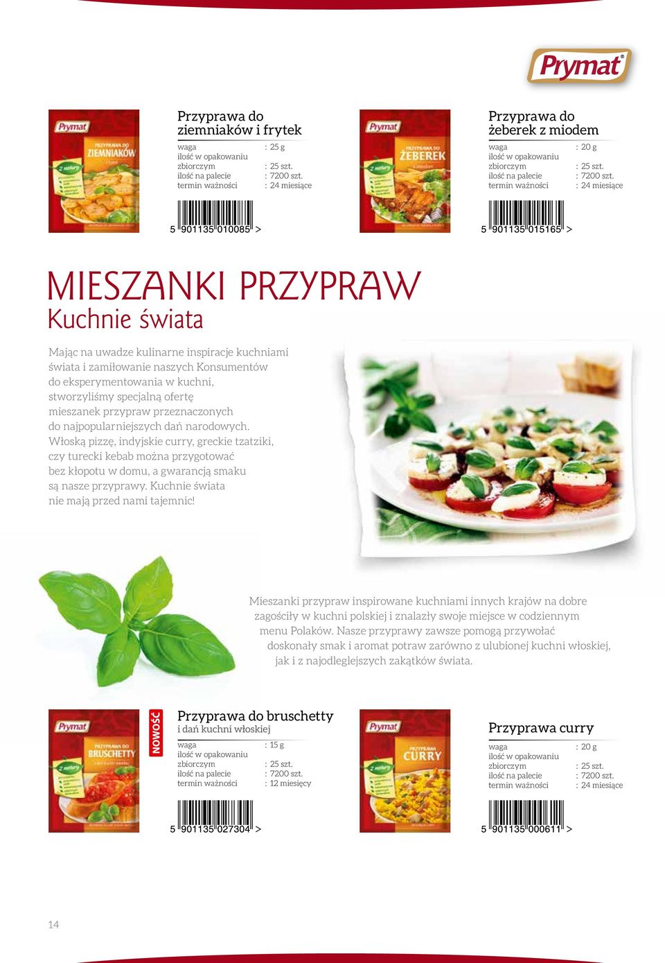 Włoską pizzę, indyjskie curry, greckie tzatziki, czy turecki kebab można przygotować bez kłopotu w domu, a gwarancją smaku są nasze przyprawy. Kuchnie świata nie mają przed nami tajemnic!