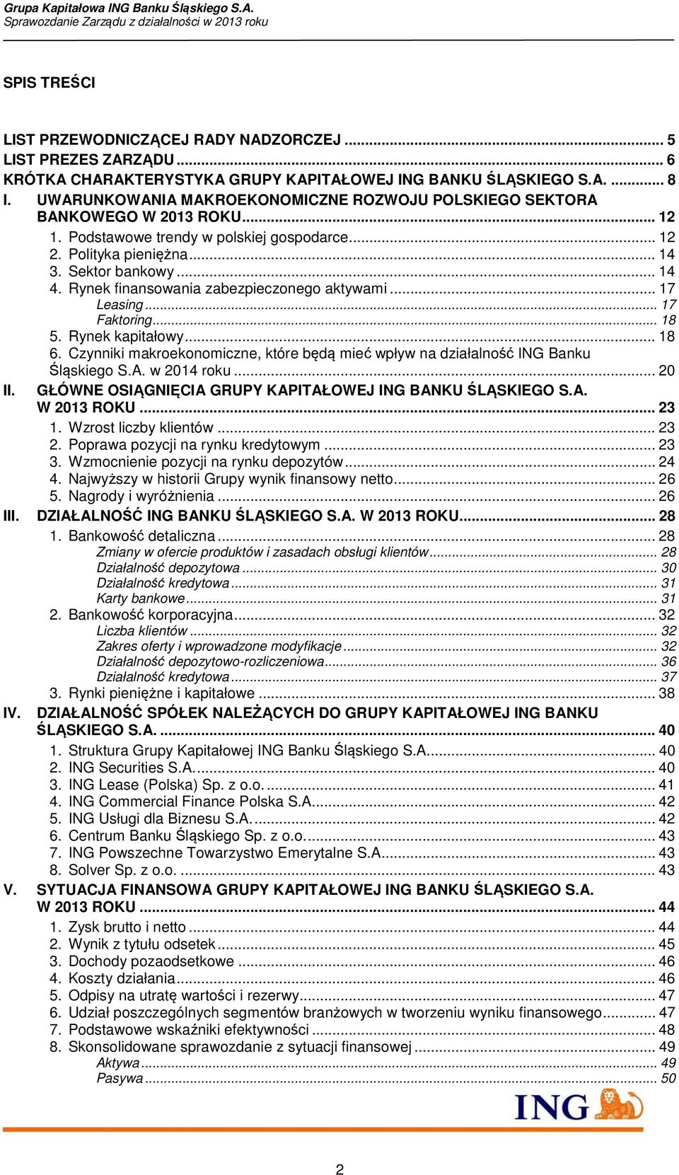 Rynek finansowania zabezpieczonego aktywami... 17 Leasing... 17 Faktoring... 18 5. Rynek kapitałowy... 18 6. Czynniki makroekonomiczne, które będą mieć wpływ na działalność ING Banku Śląskiego S.A.