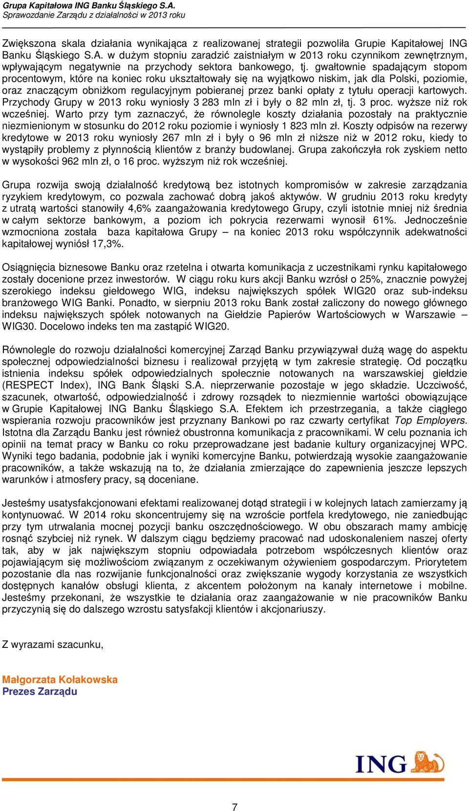 gwałtownie spadającym stopom procentowym, które na koniec roku ukształtowały się na wyjątkowo niskim, jak dla Polski, poziomie, oraz znaczącym obniżkom regulacyjnym pobieranej przez banki opłaty z