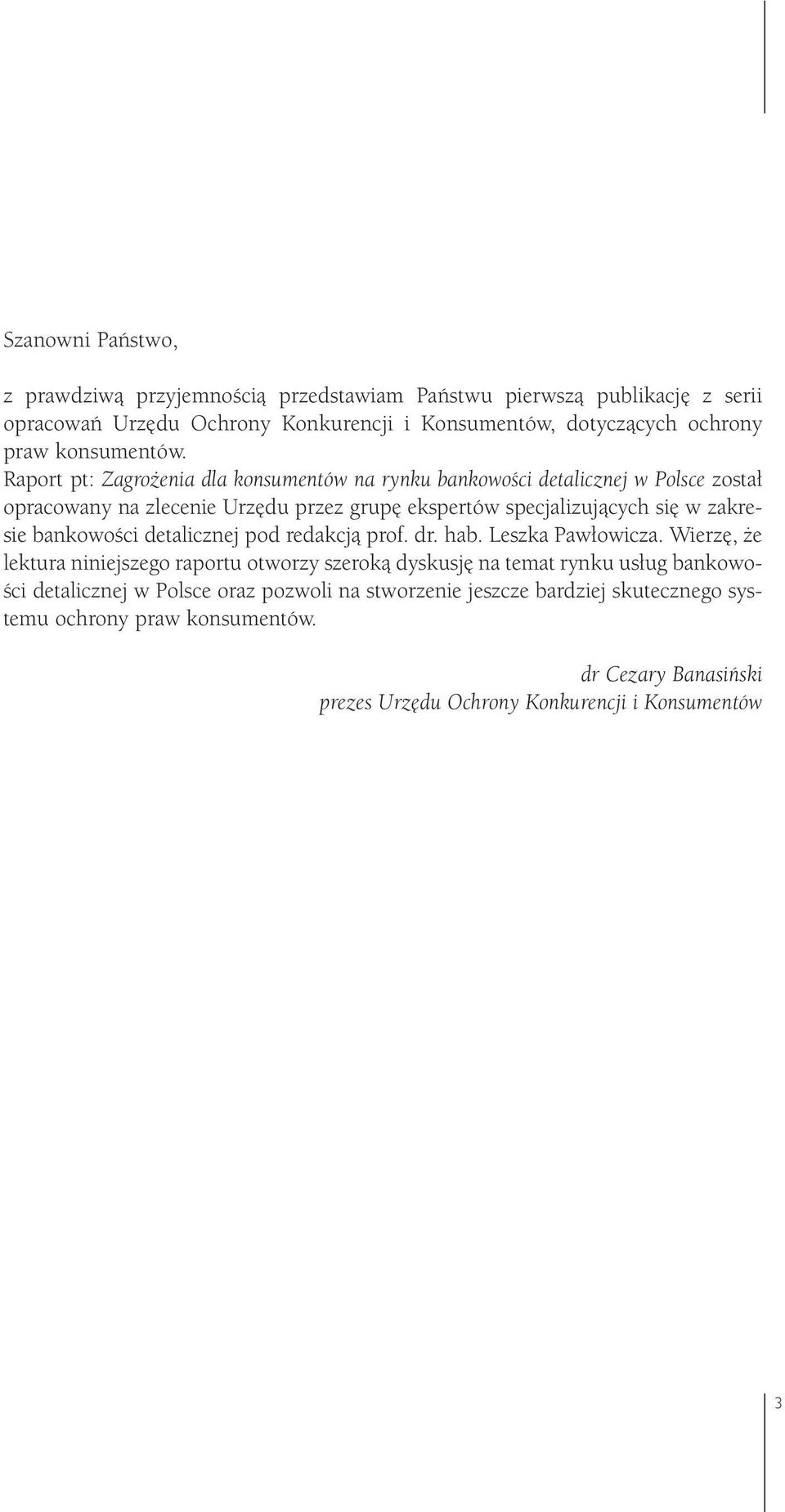 Raport pt: Zagrożenia dla konsumentów na rynku bankowości detalicznej w Polsce został opracowany na zlecenie Urzędu przez grupę ekspertów specjalizujących się w zakresie