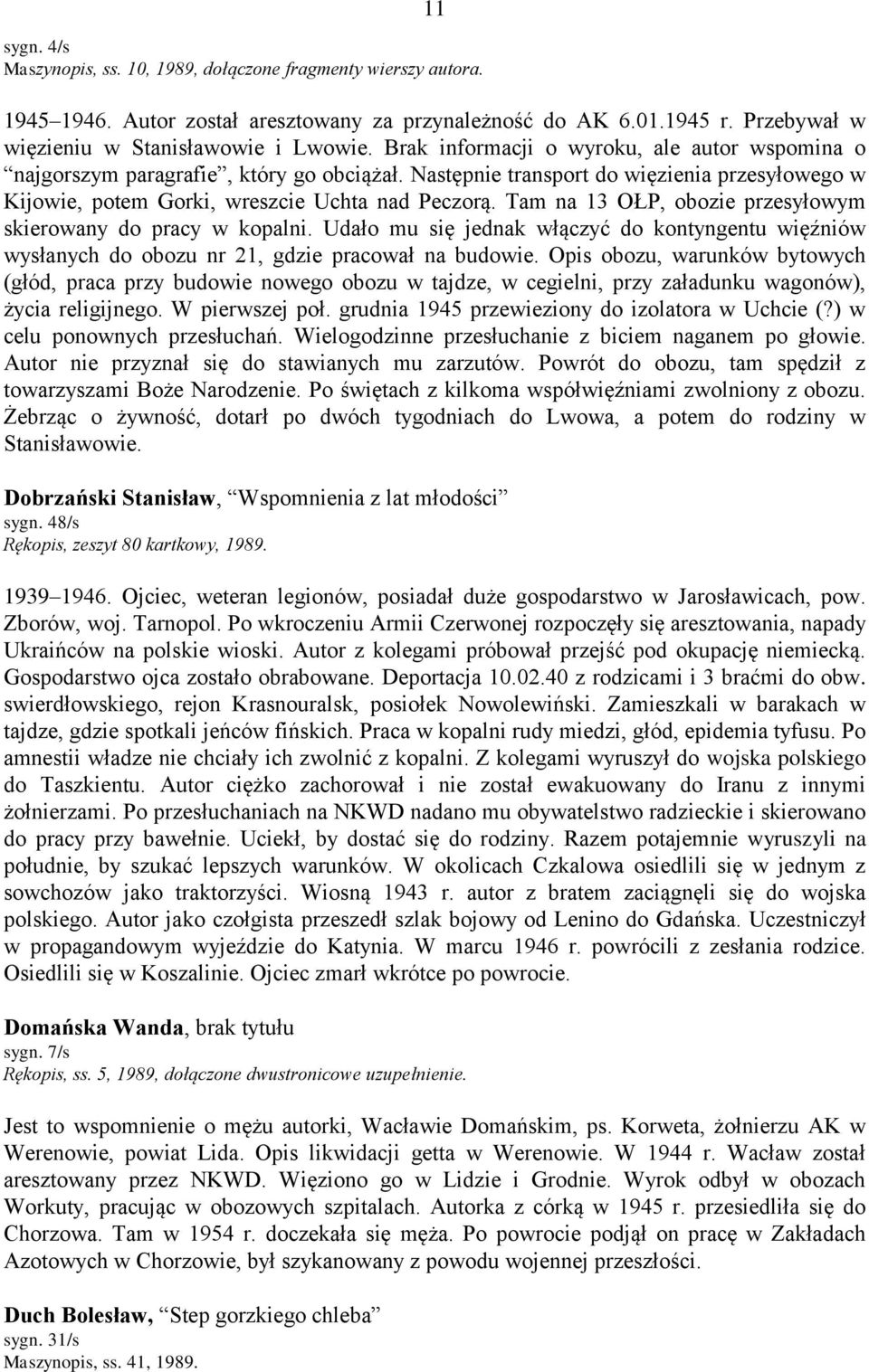 Tam na 13 OŁP, obozie przesyłowym skierowany do pracy w kopalni. Udało mu się jednak włączyć do kontyngentu więźniów wysłanych do obozu nr 21, gdzie pracował na budowie.