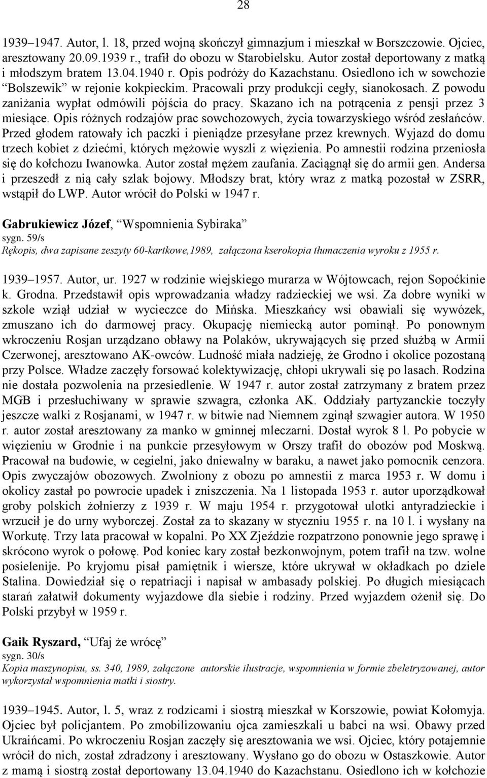 Z powodu zaniżania wypłat odmówili pójścia do pracy. Skazano ich na potrącenia z pensji przez 3 miesiące. Opis różnych rodzajów prac sowchozowych, życia towarzyskiego wśród zesłańców.