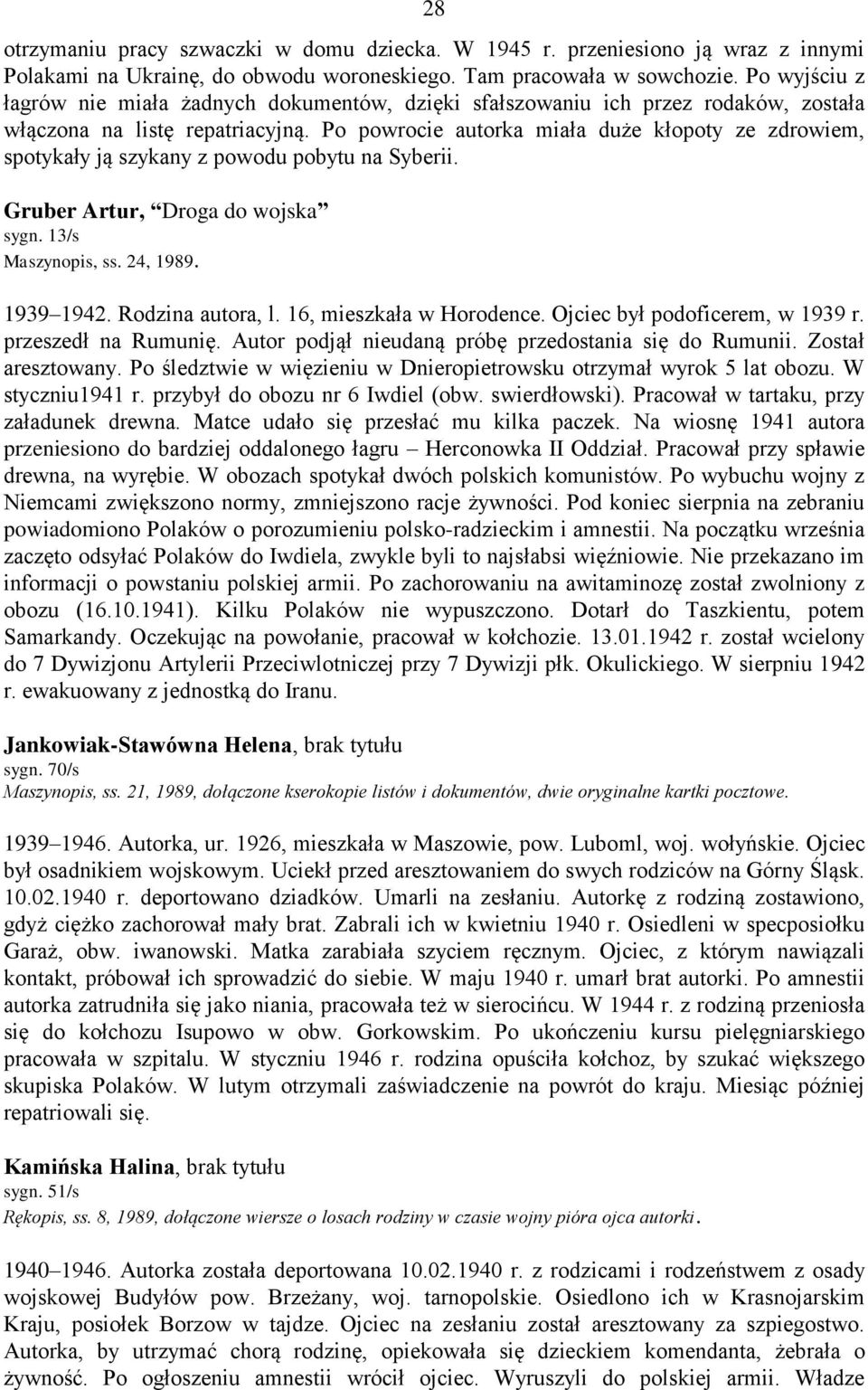 Po powrocie autorka miała duże kłopoty ze zdrowiem, spotykały ją szykany z powodu pobytu na Syberii. Gruber Artur, Droga do wojska sygn. 13/s Maszynopis, ss. 24, 1989. 1939 1942. Rodzina autora, l.