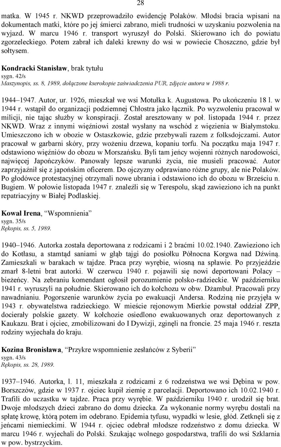 42/s Maszynopis, ss. 8, 1989, dołączone kserokopie zaświadczenia PUR, zdjęcie autora w 1988 r. 1944 1947. Autor, ur. 1926, mieszkał we wsi Motułka k. Augustowa. Po ukończeniu 18 l. w 1944 r.