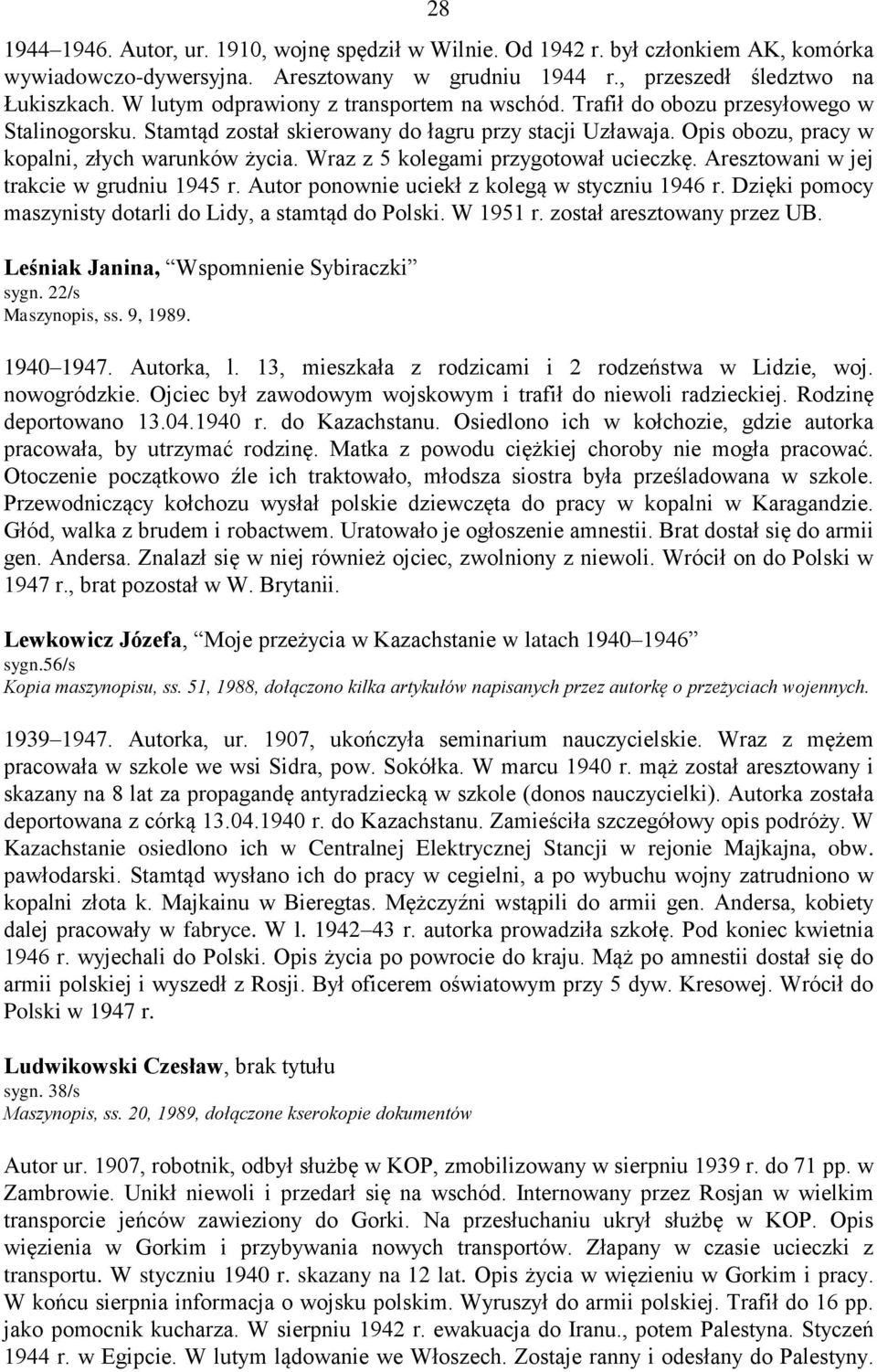 Wraz z 5 kolegami przygotował ucieczkę. Aresztowani w jej trakcie w grudniu 1945 r. Autor ponownie uciekł z kolegą w styczniu 1946 r. Dzięki pomocy maszynisty dotarli do Lidy, a stamtąd do Polski.