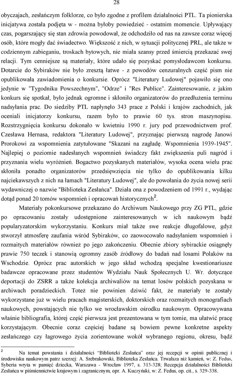 Większość z nich, w sytuacji politycznej PRL, ale także w codziennym zabieganiu, troskach bytowych, nie miała szansy przed śmiercią przekazać swej relacji.