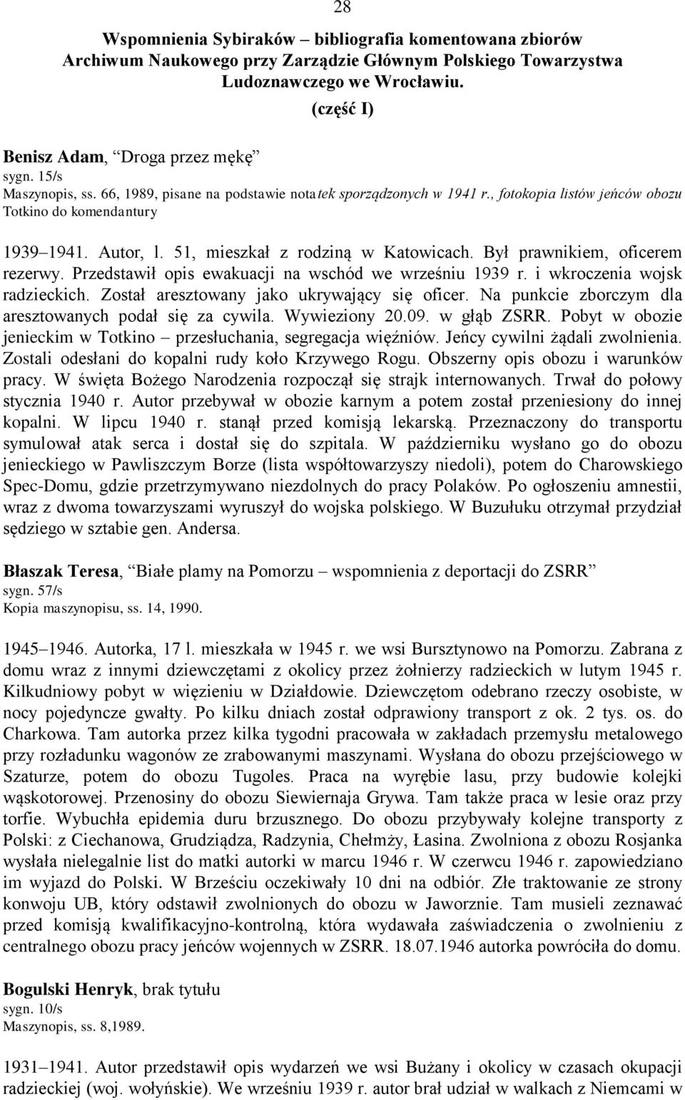 Był prawnikiem, oficerem rezerwy. Przedstawił opis ewakuacji na wschód we wrześniu 1939 r. i wkroczenia wojsk radzieckich. Został aresztowany jako ukrywający się oficer.