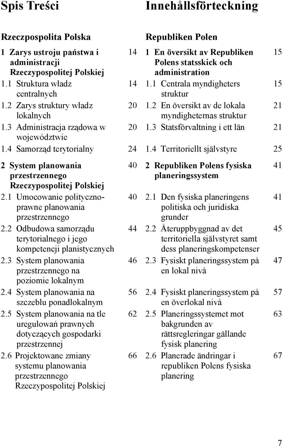 3 Administracja rządowa w 20 1.3 Statsförvaltning i ett län 21 województwie 1.4 Samorząd terytorialny 24 1.4 Territoriellt självstyre 25 2 System planowania Rzeczypospolitej Polskiej 2.