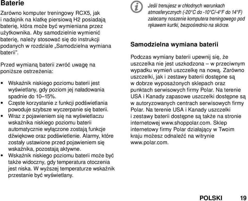 Przed wymianą baterii zwróć uwagę na poniższe ostrzeżenia: Wskaźnik niskiego poziomu baterii jest wyświetlany, gdy poziom jej naładowania spadnie do 10 15%.