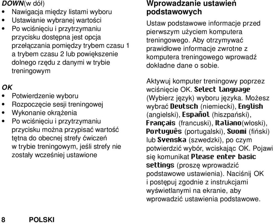 tętna do obecnej strefy ćwiczeń w trybie treningowym, jeśli strefy nie zostały wcześniej ustawione Wprowadzanie ustawień podstawowych Ustaw podstawowe informacje przed pierwszym użyciem komputera