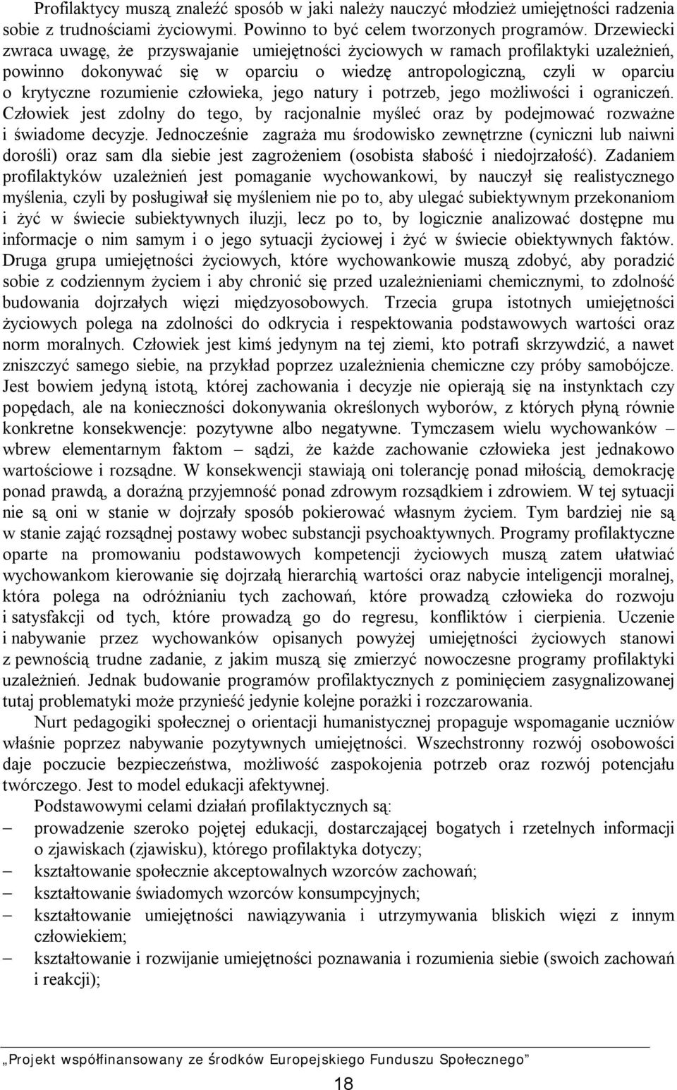 człowieka, jego natury i potrzeb, jego możliwości i ograniczeń. Człowiek jest zdolny do tego, by racjonalnie myśleć oraz by podejmować rozważne i świadome decyzje.