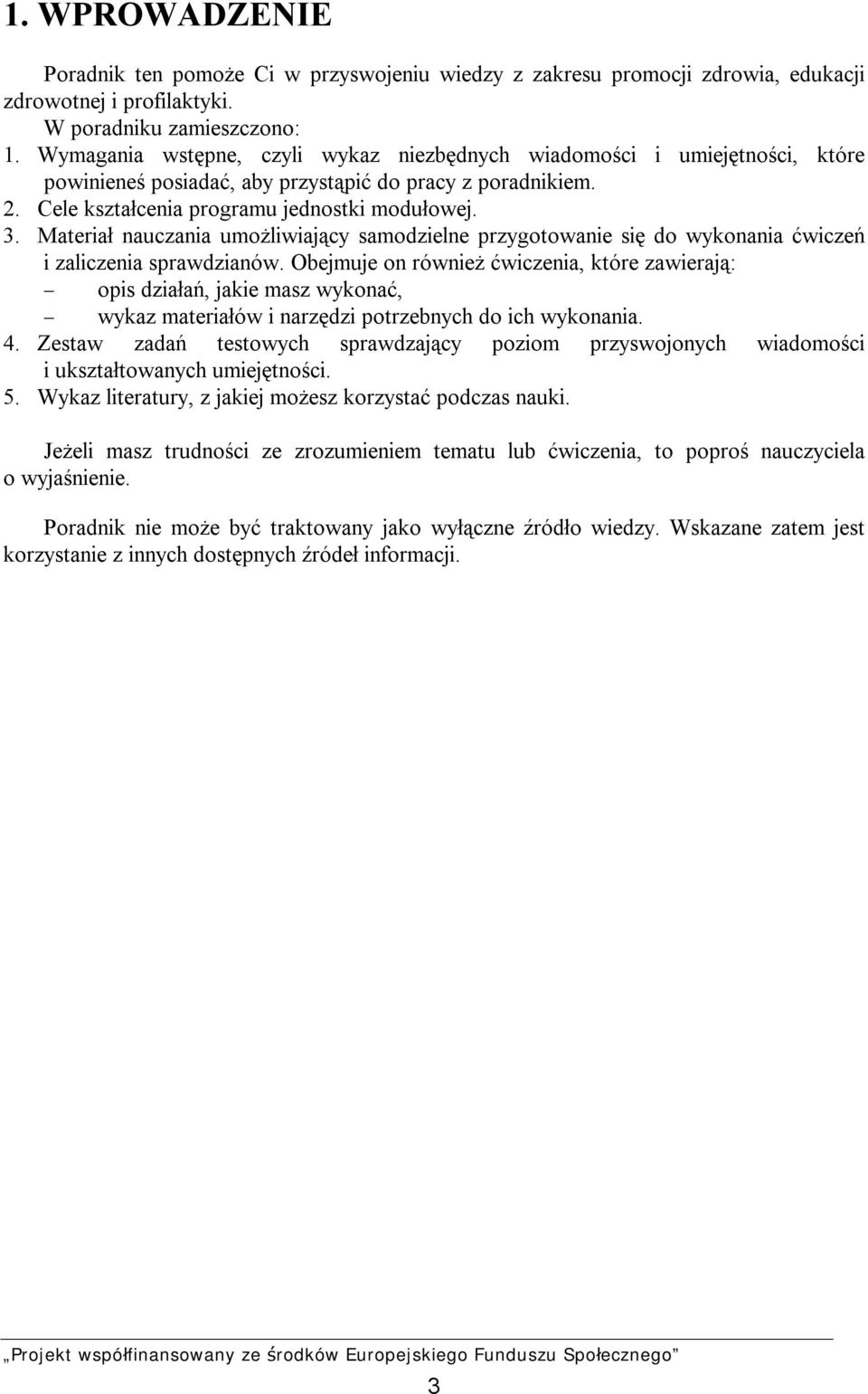 Materiał nauczania umożliwiający samodzielne przygotowanie się do wykonania ćwiczeń i zaliczenia sprawdzianów.