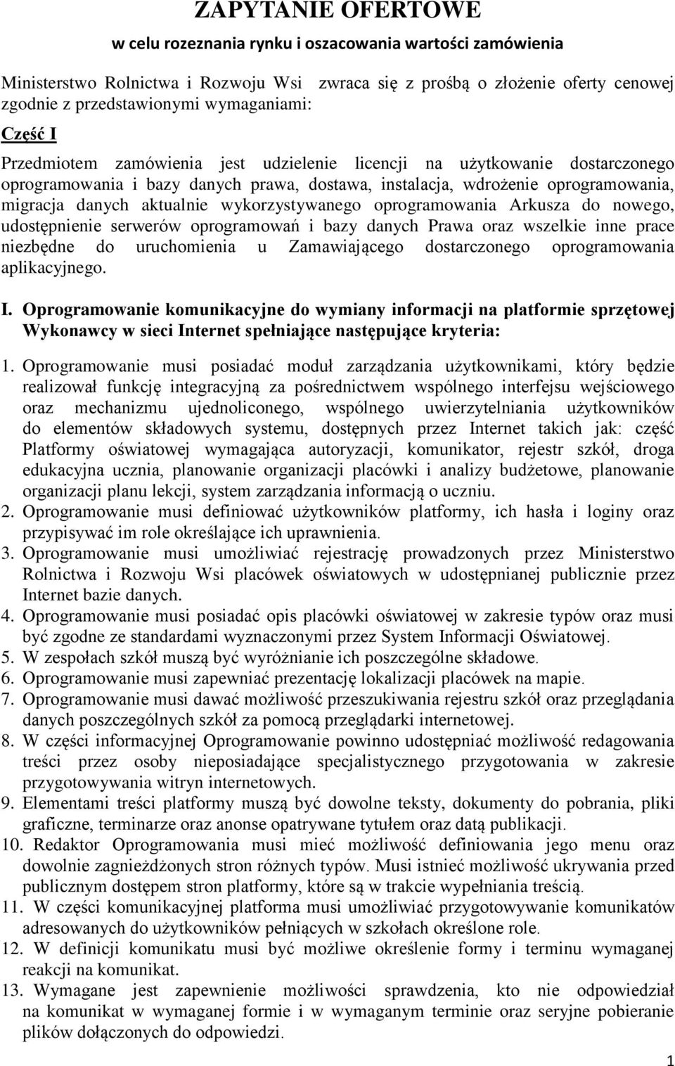 wykorzystywanego oprogramowania Arkusza do nowego, udostępnienie serwerów oprogramowań i bazy danych Prawa oraz wszelkie inne prace niezbędne do uruchomienia u Zamawiającego dostarczonego