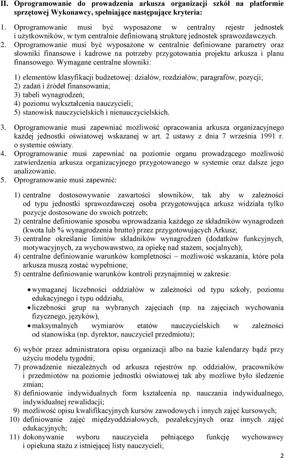 Oprogramowanie musi być wyposażone w centralnie definiowane parametry oraz słowniki finansowe i kadrowe na potrzeby przygotowania projektu arkusza i planu finansowego.