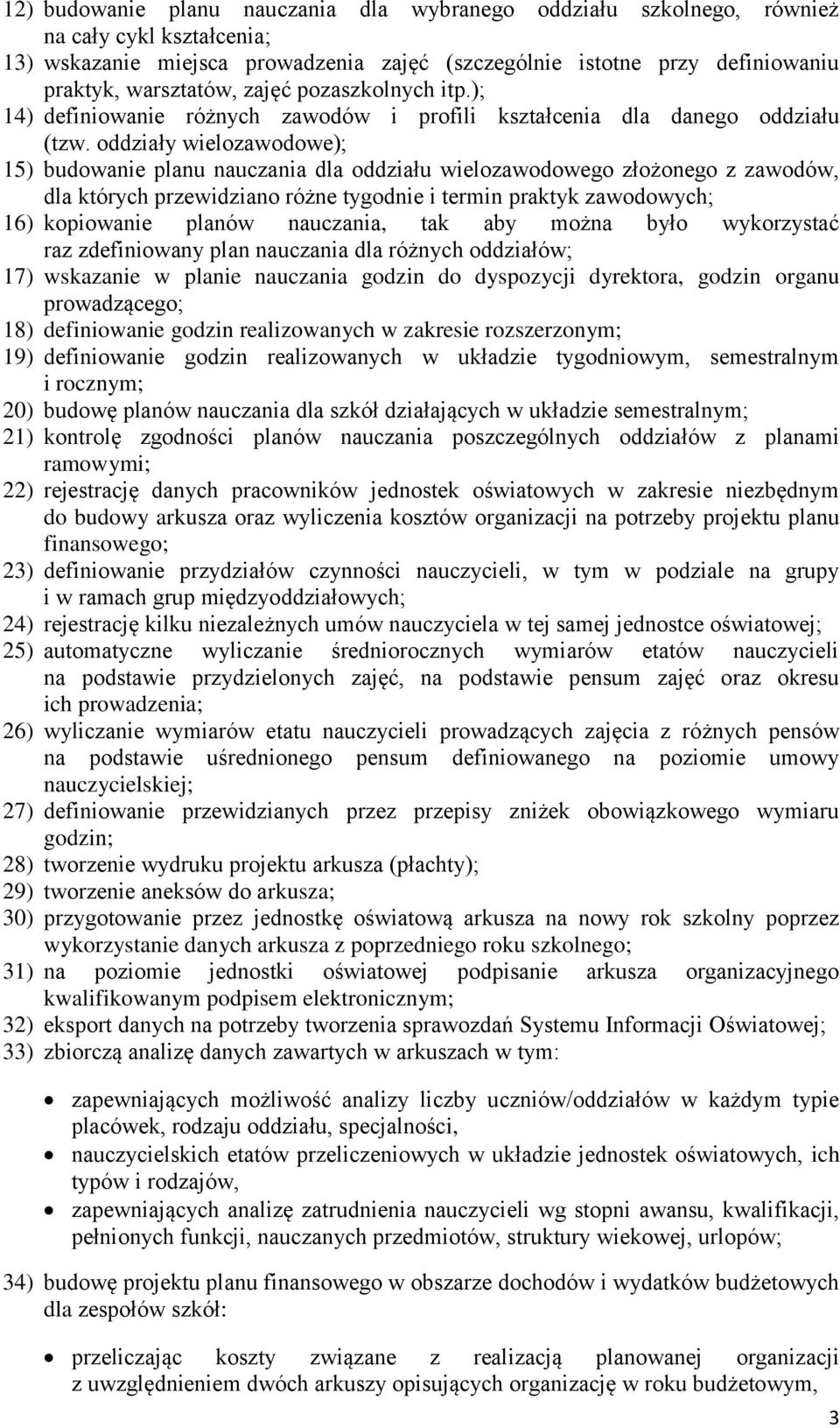 oddziały wielozawodowe); 15) budowanie planu nauczania dla oddziału wielozawodowego złożonego z zawodów, dla których przewidziano różne tygodnie i termin praktyk zawodowych; 16) kopiowanie planów