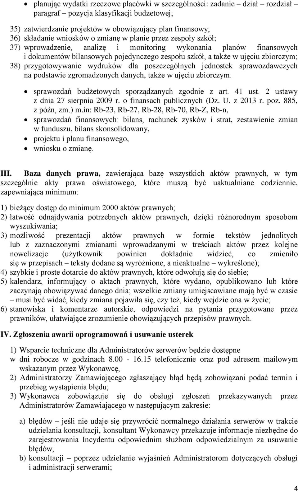 przygotowywanie wydruków dla poszczególnych jednostek sprawozdawczych na podstawie zgromadzonych danych, także w ujęciu zbiorczym. sprawozdań budżetowych sporządzanych zgodnie z art. 41 ust.