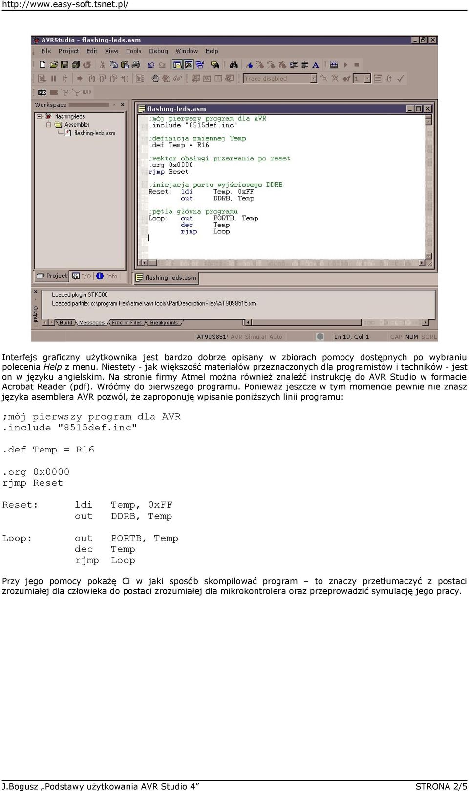 Na stronie firmy Atmel można również znaleźć instrukcję do AVR Studio w formacie Acrobat Reader (pdf). Wróćmy do pierwszego programu.