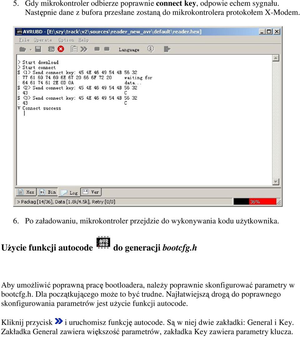 h Aby umożliwić poprawną pracę bootloadera, należy poprawnie skonfigurować parametry w bootcfg.h. Dla początkującego może to być trudne.