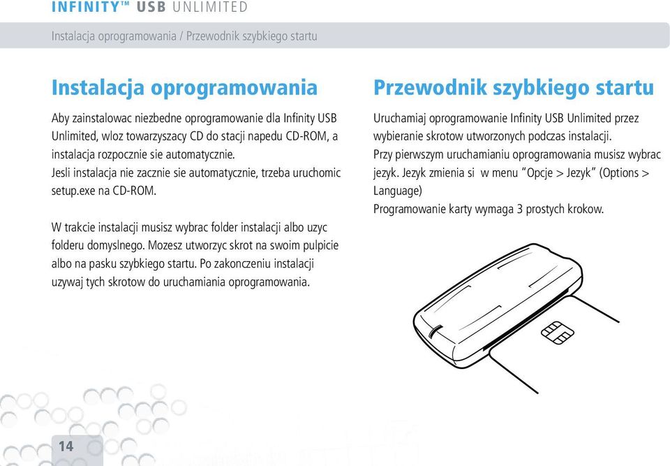 W trakcie instalacji musisz wybrac folder instalacji albo uzyc folderu domyslnego. Mozesz utworzyc skrot na swoim pulpicie albo na pasku szybkiego startu.