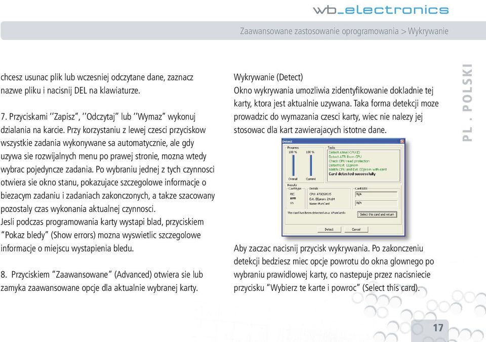 Przy korzystaniu z lewej czesci przyciskow wszystkie zadania wykonywane sa automatycznie, ale gdy uzywa sie rozwijalnych menu po prawej stronie, mozna wtedy wybrac pojedyncze zadania.