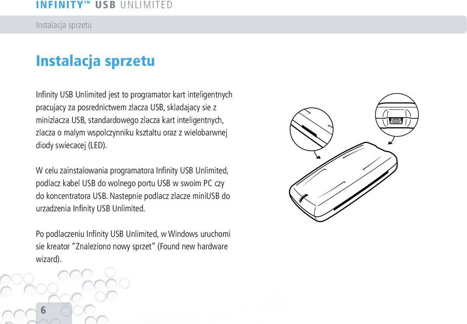 W celu zainstalowania programatora Infi nity USB Unlimited, podlacz kabel USB do wolnego portu USB w swoim PC czy do koncentratora USB.