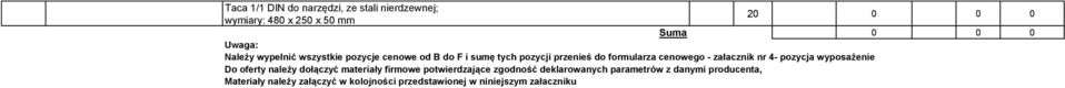 nr 4- pozycja wyposażenie Do oferty należy dołączyć materiały firmowe potwierdzające zgodność deklarowanych