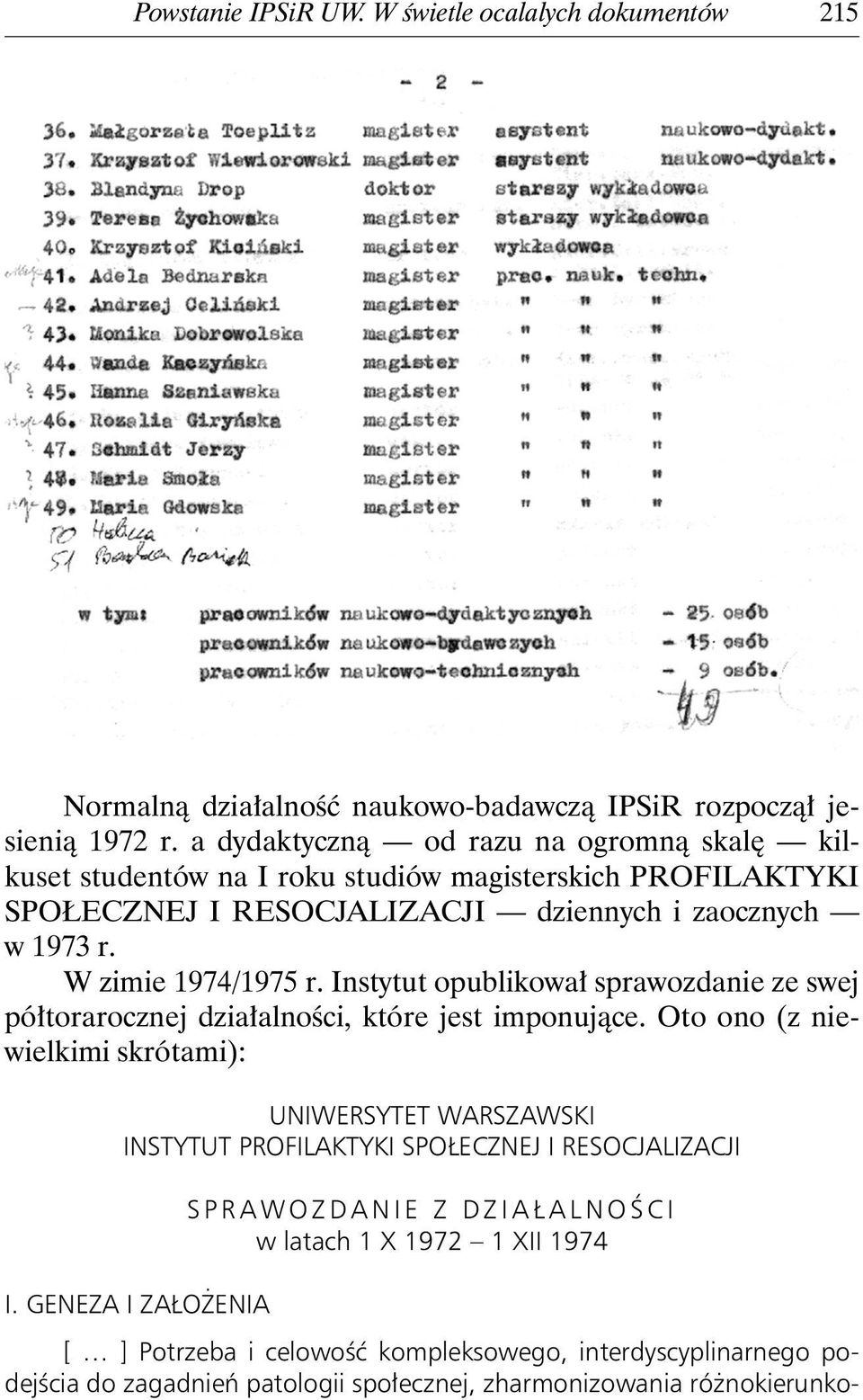 W zimie 1974/1975 r. Instytut opublikował sprawozdanie ze swej półtorarocznej działalności, które jest imponujące.