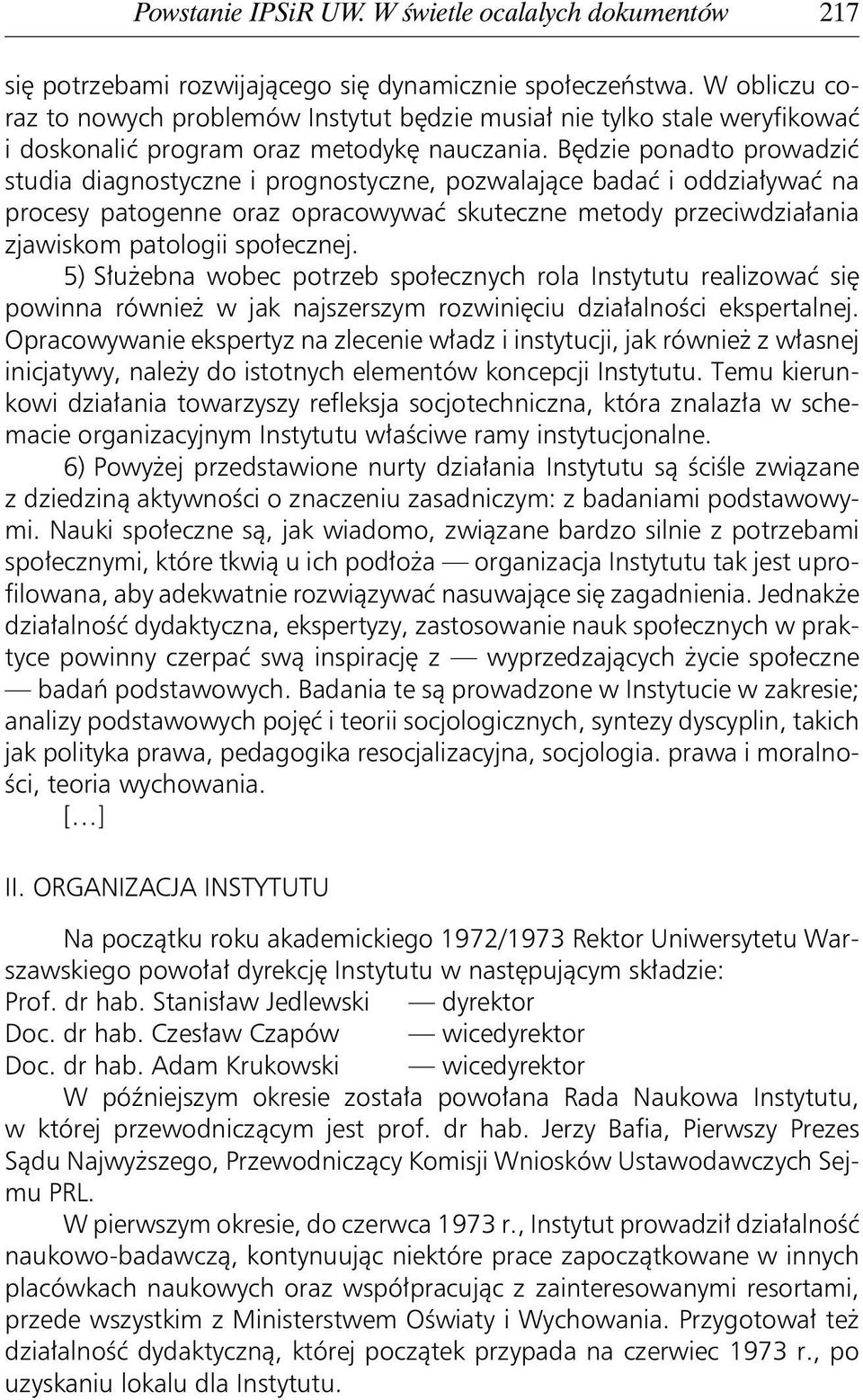 Będzie ponadto prowadzić studia diagnostyczne i prognostyczne, pozwalające badać i oddziaływać na procesy patogenne oraz opracowywać skuteczne metody przeciwdziałania zjawiskom patologii społecznej.