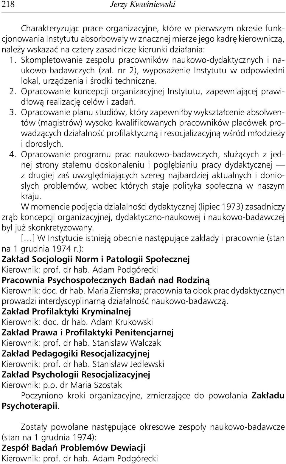 , wyposażenie Instytutu w odpowiedni lokal, urządzenia i środki techniczne. 2. Opracowanie koncepcji organizacyjnej Instytutu, zapewniającej prawidłową realizację celów i zadań. 3.