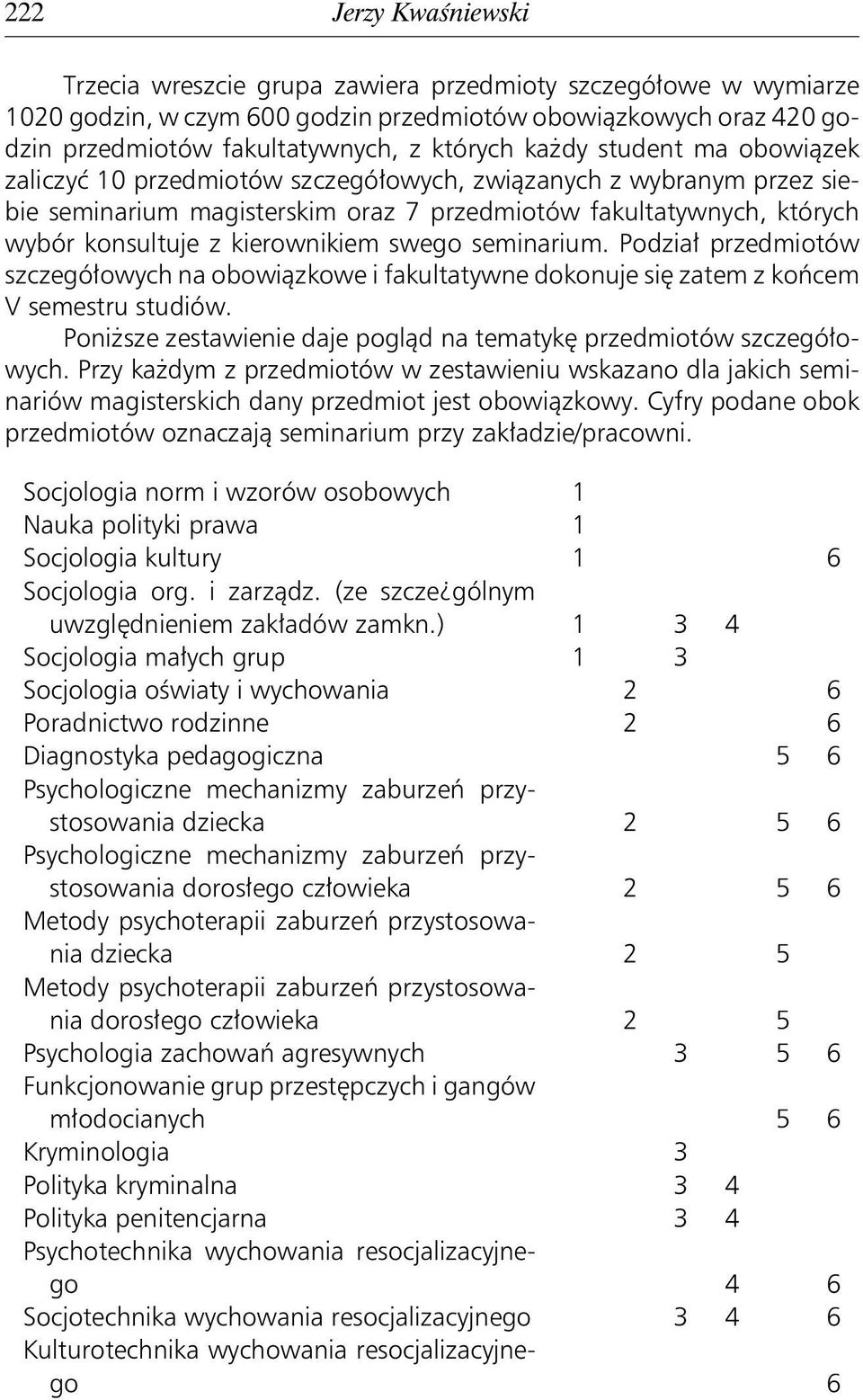swego seminarium. Podział przedmiotów szczegółowych na obowiązkowe i fakultatywne dokonuje się zatem z końcem V semestru studiów.