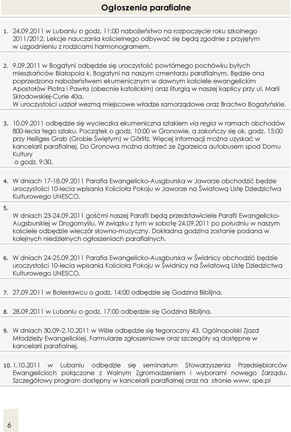 2011 w Bogatyni odbędzie się uroczystość powtórnego pochówku byłych mieszkańców Białopola k. Bogatyni na naszym cmentarzu parafialnym.