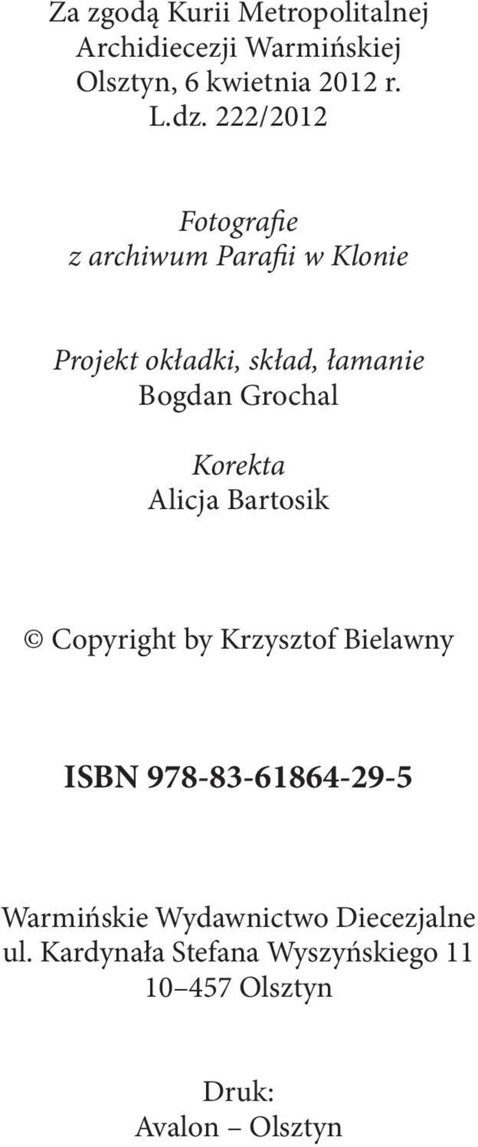 Grochal Korekta Alicja Bartosik Copyright by Krzysztof Bielawny ISBN 978-83-61864-29-5