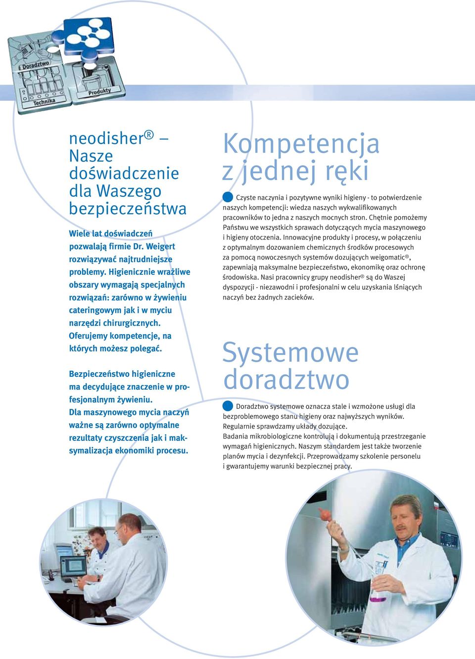 Bezpieczeństwo higieniczne ma decydujące znaczenie w profesjonalnym żywieniu. Dla maszynowego mycia naczyń ważne są zarówno optymalne rezultaty czyszczenia jak i maksymalizacja ekonomiki procesu.