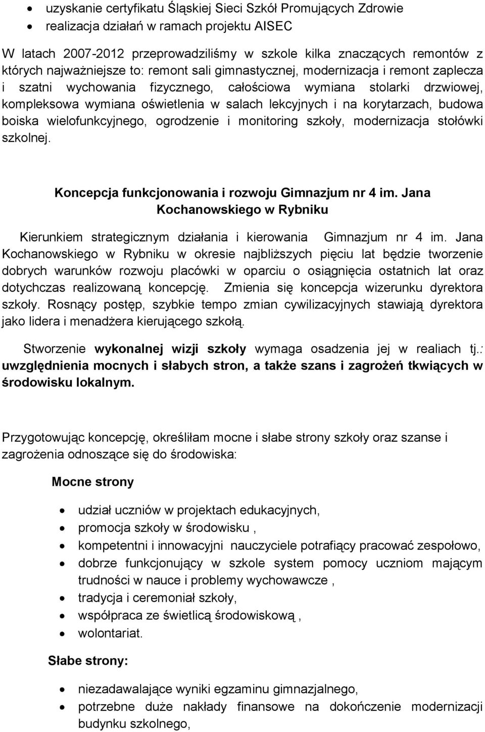 i na korytarzach, budowa boiska wielofunkcyjnego, ogrodzenie i monitoring szkoły, modernizacja stołówki szkolnej. Koncepcja funkcjonowania i rozwoju Gimnazjum nr 4 im.