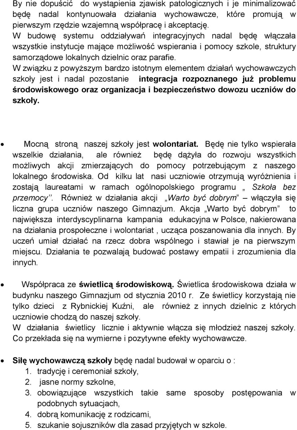 W związku z powyższym bardzo istotnym elementem działań wychowawczych szkoły jest i nadal pozostanie integracja rozpoznanego już problemu środowiskowego oraz organizacja i bezpieczeństwo dowozu