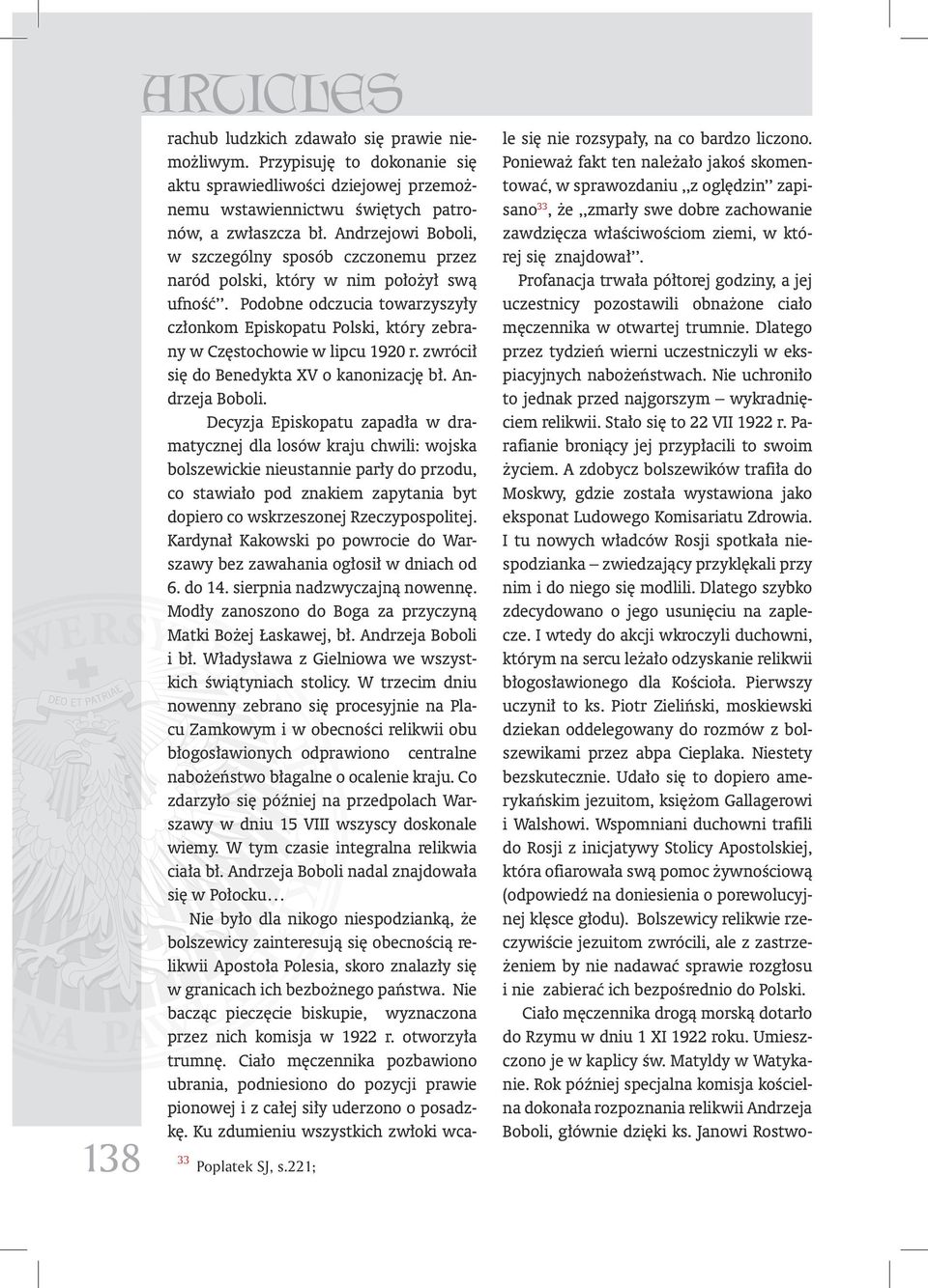 Podobne odczucia towarzyszyły członkom Episkopatu Polski, który zebrany w Częstochowie w lipcu 1920 r. zwrócił się do Benedykta XV o kanonizację bł. Andrzeja Boboli.