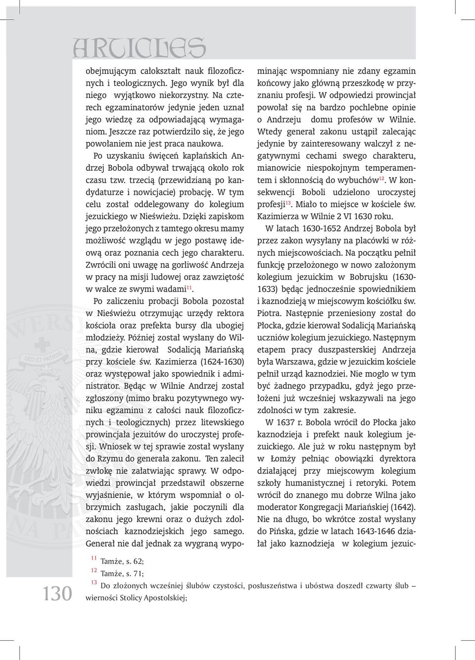 Po uzyskaniu święceń kapłańskich Andrzej Bobola odbywał trwającą około rok czasu tzw. trzecią (przewidzianą po kandydaturze i nowicjacie) probację.