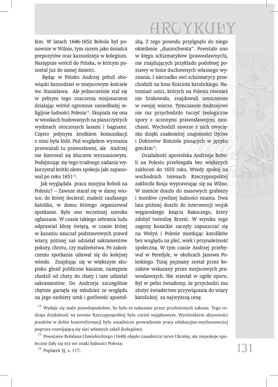 Ale jednocześnie stał się w pełnym tego znaczenia misjonarzem działając wśród ogromnie zaniedbałej religijnie ludności Polesia 14.